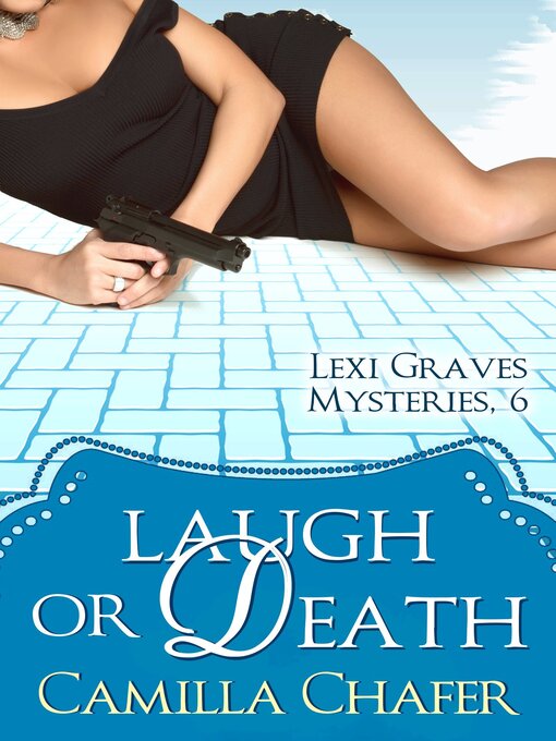 Title details for Laugh or Death (Lexi Graves Mysteries, 6) by Camilla Chafer - Available